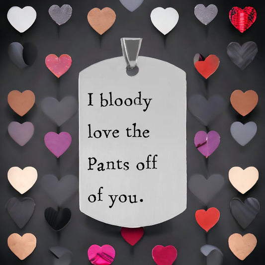 'I bloody love the pants off of you' Keyring